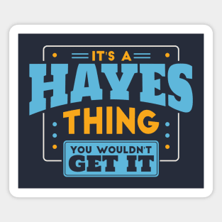 It's a Hayes Thing, You Wouldn't Get It // Hayes Family Last Name Magnet